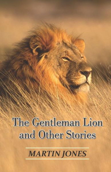 The Gentleman Lion and Other Stories - Martin Jones - Bøger - Amazon Digital Services LLC - KDP Print  - 9788182538726 - 25. februar 2022