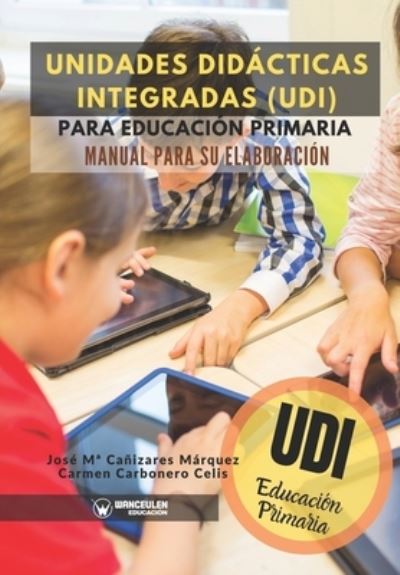 Cover for Carmen Carbonero Celis · Unidades Didacticas Integradas (UDI) para Educacion Primaria (Taschenbuch) (2019)