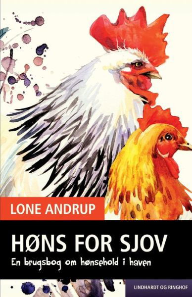 Ellen Margrethe Jørgensen: Høns for sjov. En brugsbog om hønsehold i haven - Lone Andrup - Books - Saga - 9788728457726 - June 16, 2022