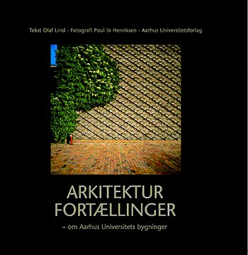 Arkitekturfortaellinger: Om Aarhus Universitets bygninger - Olaf Lind - Bøger - Aarhus University Press - 9788772889726 - 20. oktober 2003