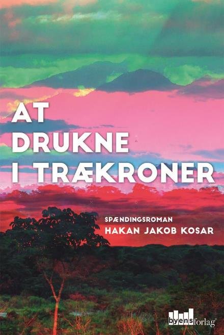 Cover for Hakan Jakob Kosar · At drukne i trækroner (Sewn Spine Book) (2016)