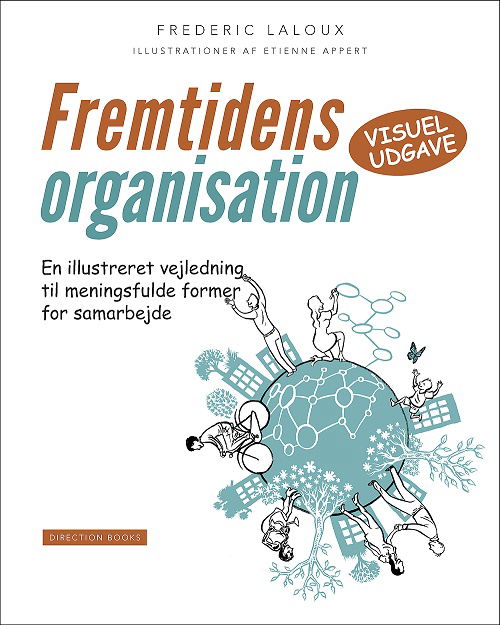 Cover for Frederic Laloux · Fremtidens organisation - en illustreret vejledning til meningsfulde former for samarbejde (visuel udgave) (Hardcover Book) [1.º edición] (2017)