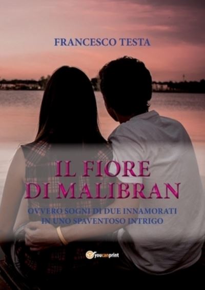 Il fiore di Malibran - Francesco Testa - Libros - Youcanprint - 9788892666726 - 14 de mayo de 2017