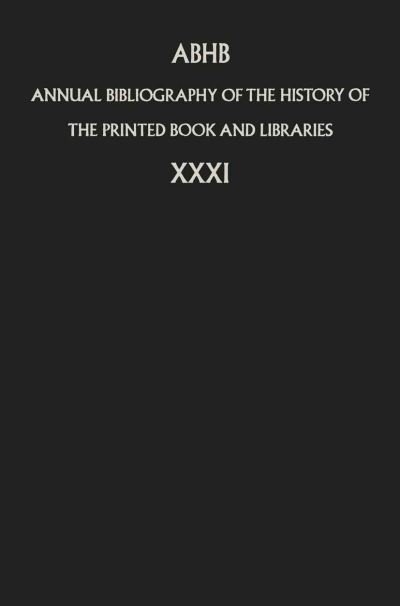 Cover for Department of Information &amp; Collections · Annual Bibliography of the History of the Printed Book and Libraries: Volume 31 - Annual Bibliography of the History of the Printed Book and Libraries (Paperback Bog) [Softcover reprint of the original 1st ed. 2006 edition] (2010)