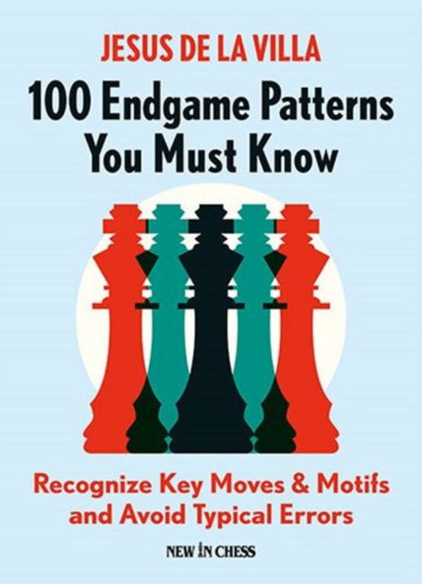Cover for Jesus de la Villa · 100 Endgame Patterns You Must Know: Recognize Key Moves &amp; Motifs and Avoid Typical Errors (Taschenbuch) (2022)