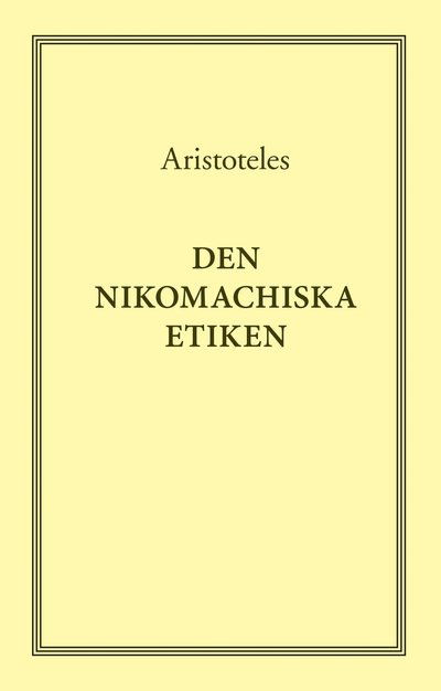 Den nikomachiska etiken - Aristoteles - Books - Bokförlaget Daidalos - 9789171733726 - March 22, 2012