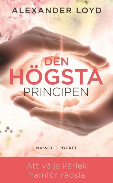 Cover for Alexander Loyd · Den högsta principen : att välja kärlek framför rädsla (Paperback Book) (2017)