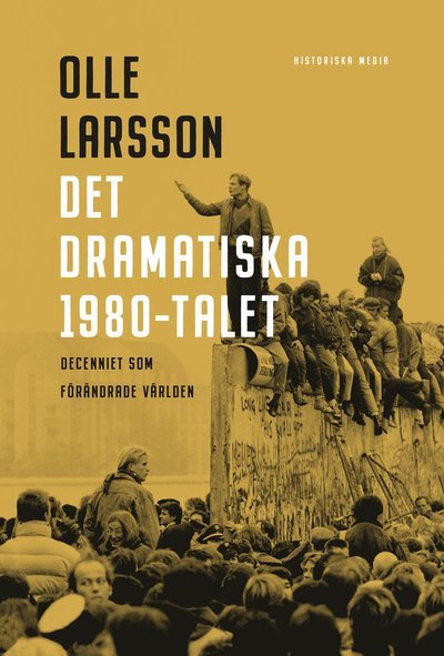 Cover for Olle Larsson · Det dramatiska 1980-talet: Decenniet som förändrade världen (Bound Book) (2022)