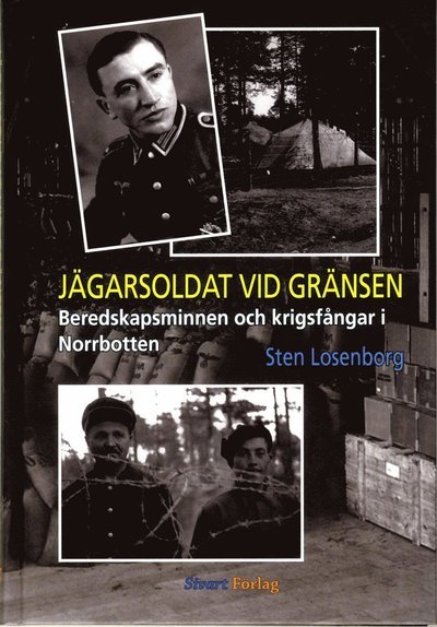 Cover for Sten Losenborg · Jägarsoldat vid gränsen : beredskapsminnen och krigsfångar i Norrbotten (Bound Book) (2013)