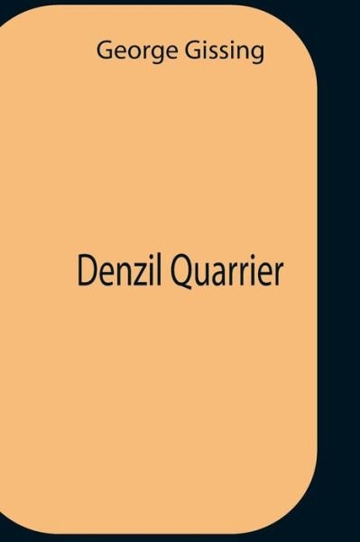 Denzil Quarrier - George Gissing - Books - Alpha Edition - 9789354756726 - July 5, 2021