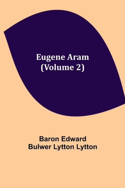 Cover for Baron Edward Bulwer Lytton Lytton · Eugene Aram (Volume 2) (Taschenbuch) (2021)