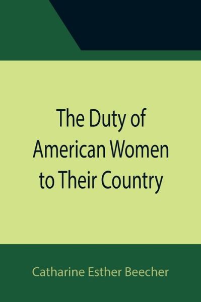 Cover for Catharine Esther Beecher · The Duty of American Women to Their Country (Paperback Book) (2021)