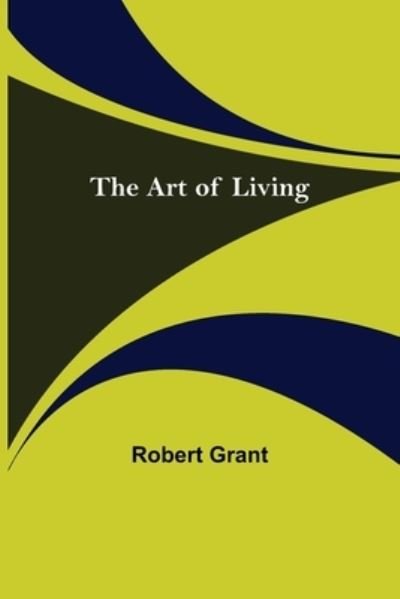 Cover for Robert Grant · The Art of Living (Paperback Book) (2021)