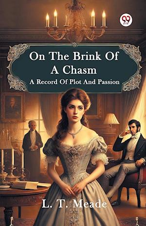 Cover for L T Meade · On The Brink Of A ChasmA Record Of Plot And Passion (Edition1) (Paperback Book) (2025)