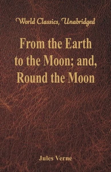 From the Earth to the Moon; and, Round the Moon - Jules Verne - Böcker - Alpha Editions - 9789386423726 - 12 augusti 2017