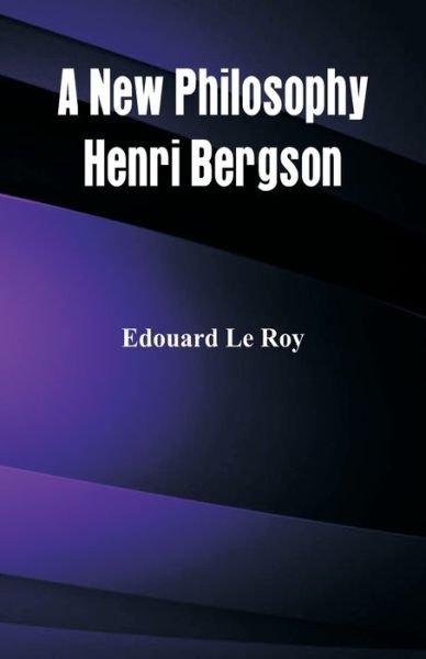 A New Philosophy - Edouard Le Roy - Bøger - Alpha Edition - 9789386874726 - 31. januar 2018