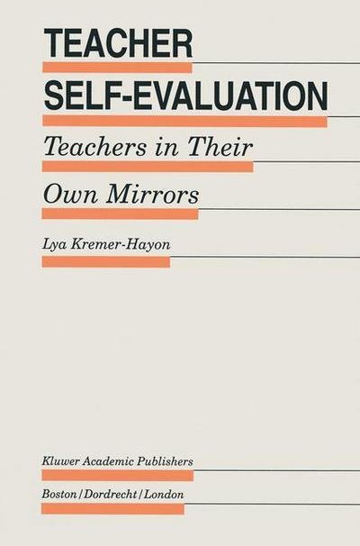 Cover for Lya Kremer-Hayon · Teacher Self-Evaluation: Teachers in Their Own Mirror - Evaluation in Education and Human Services (Paperback Book) [Softcover reprint of the original 1st ed. 1993 edition] (2012)