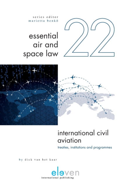 Cover for Dick van het Kaar LL.M · International Civil Aviation: Treaties, Institutions and Programmes - Essential Air and Space Law (Hardcover Book) (2019)