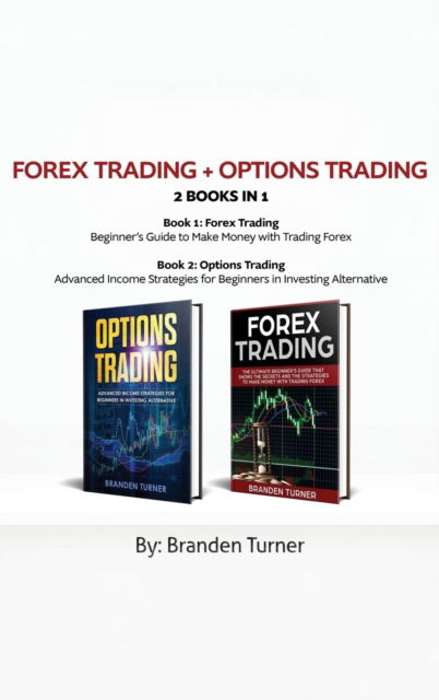 Cover for Branden Turner · Forex Trading + Options Trading 2 book in 1 (Hardcover bog) (2019)