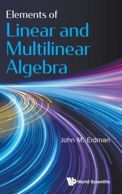 Cover for Erdman, John M (Portland State Univ, Usa) · Elements Of Linear And Multilinear Algebra (Innbunden bok) (2021)