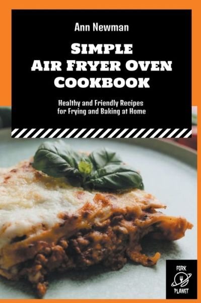 Cover for Ann Newman · Simple Air Fryer Oven Cookbook: Healthy and Friendly Recipes for Frying and Baking at Home - Ann Newman Air Fryer Cookbooks (Paperback Book) (2022)