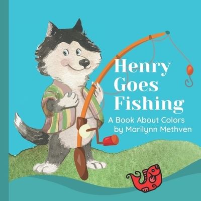 Cover for Marilynn Methven · Henry Goes Fishing: A Story About Colors for Kids to Learn While Catching Fish with Henry the Dog. (Taschenbuch) (2022)