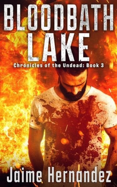 Bloodbath Lake: A Post Apocalyptic Zombie Survivor Thriller: (Chronicles of the Undead: Book 3) - Chronicles of the Undead - Jaime Hernandez - Livros - Independently Published - 9798437853726 - 24 de março de 2022
