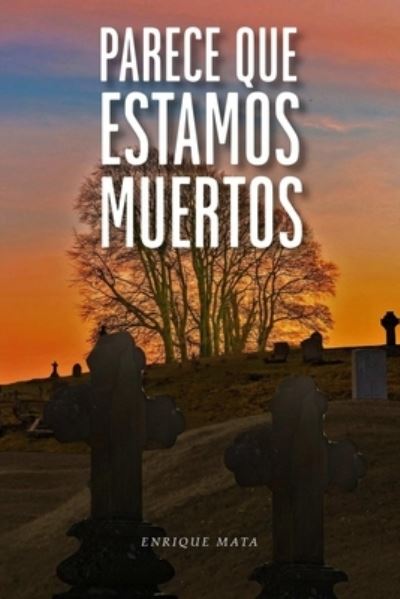 Cover for Mata Enrique Mata · Parece Que Estamos Muertos (Paperback Book) (2022)