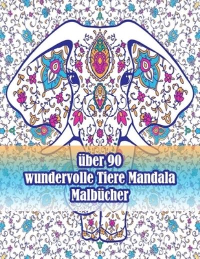 Cover for Sketch Books · Uber 90 Wundervolle Tiere Mandala Malbucher: Ein Malbuch Fur Erwachsene Mit Loewen, Elefanten, Eulen, Pferden, Hunden, Katzen Und Vielem Mehr! (Tiere Mit Mustern Malbucher) (Paperback Book) (2021)