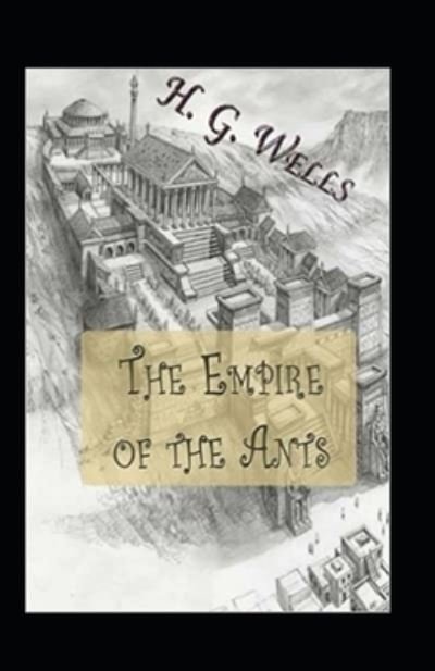 Cover for H G Wells · The Empire of the Ants Annotated (Paperback Bog) (2021)