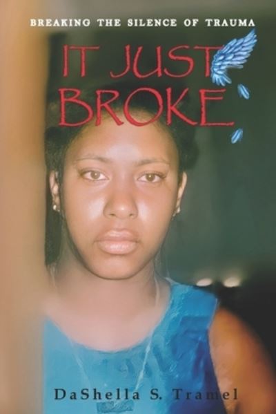 Cover for Dashella Samara Tramel · It Just Broke!: Breaking the Silence of Trauma (Pocketbok) (2021)