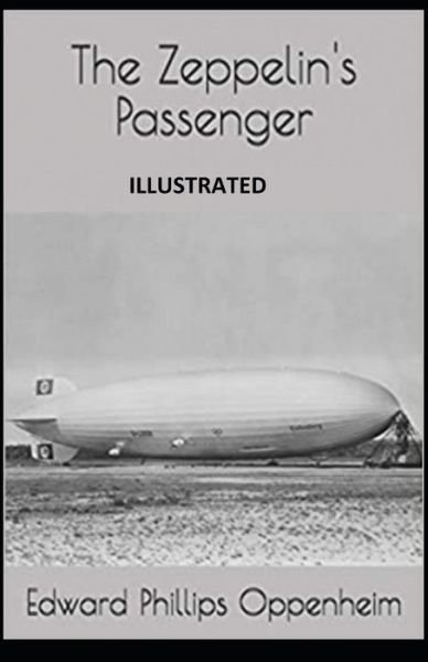 Cover for Edward Phillips Oppenheim · The Zeppelin's Passenger Illustrated (Pocketbok) (2021)