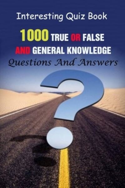 Cover for Lori A Grasso · Interesting Quiz Book: 1000 True Or False and General Knowledge Questions And Answers (Paperback Book) (2021)