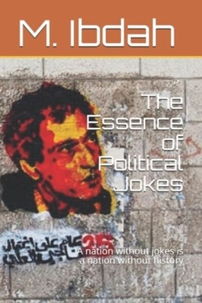 The Essence of Political Jokes: A nation without jokes is a nation without history - M Ibdah - Książki - Independently Published - 9798534480726 - 9 lipca 2021