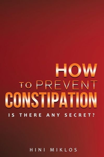 Cover for Hini Miklos · How to prevent constipation.: Is there any secret? (Paperback Book) (2021)