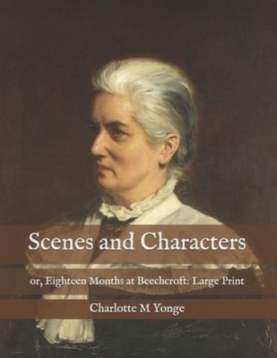 Scenes and Characters - Charlotte M Yonge - Livres - Independently Published - 9798574006726 - 2 décembre 2020