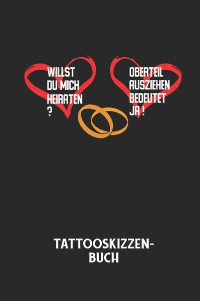 Cover for Tattoo Skizzenbuch · WILLST DU MICH HEIRATEN? OBERTEIL AUSZIEHEN BEDEUTET JA! - Tattooskizzenbuch (Paperback Book) (2020)