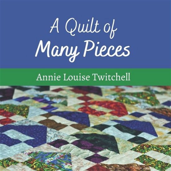 Cover for Annie Louise Twitchell · A Quilt of Many Pieces (Taschenbuch) (2020)