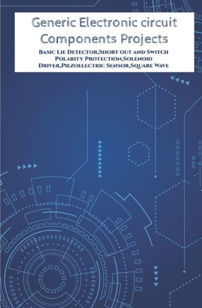 Generic Electronic circuit Components Projects Hands On - Anbazhagan K - Livros - Independently Published - 9798648439726 - 24 de maio de 2020