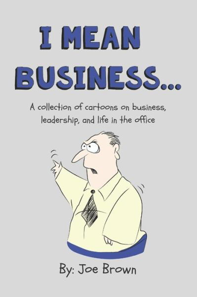 Cover for Joe Brown · I mean business...: A collection of cartoons on business, leadership, and life in the office. (Paperback Book) (2021)