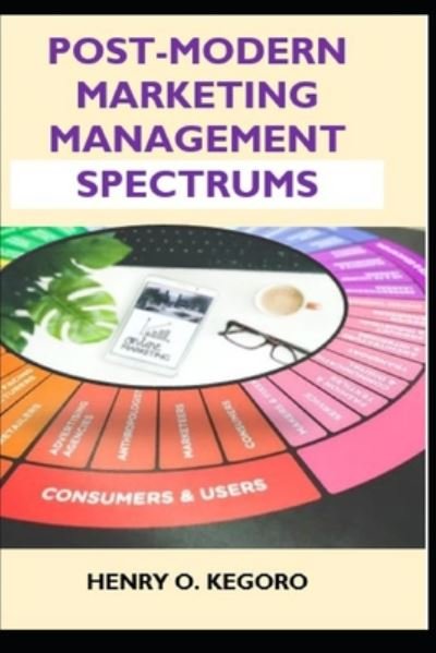 Cover for Henry Kegoro · Post-Modern Marketing Management Spectrums (Paperback Book) (2020)