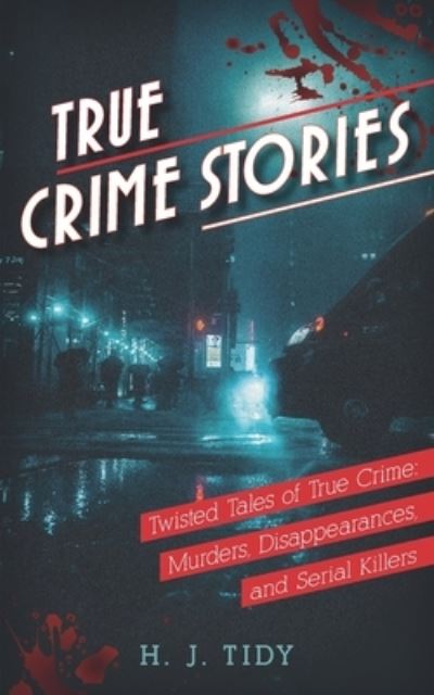 Cover for Hannah Tidy · True Crime Stories: Twisted Tales of True Crime: Murders, Disappearances, and Serial Killers - Frightening Accounts (Paperback Book) (2020)