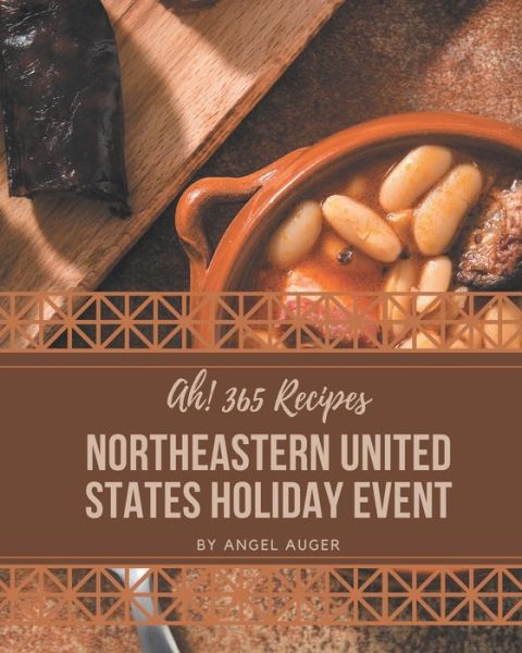 Cover for Angel Auger · Ah! 365 Northeastern United States Holiday Event Recipes (Paperback Book) (2020)