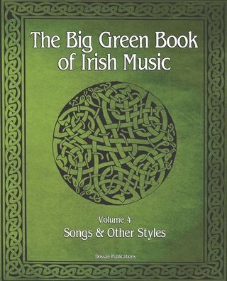 Cover for Dossan Publications · The Big Green Book Of Irish Music, Vol. 4: Songs &amp; Other Styles - The Big Green Book of Irish Music (Paperback Book) (2020)