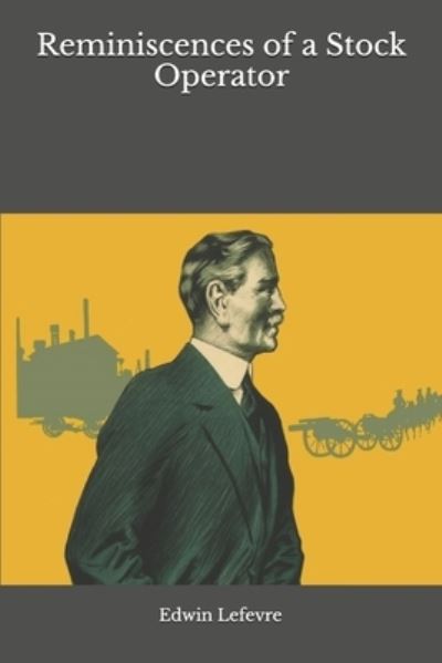 Reminiscences of a Stock Operator - Edwin Lefevre - Boeken - Independently Published - 9798682817726 - 6 september 2020