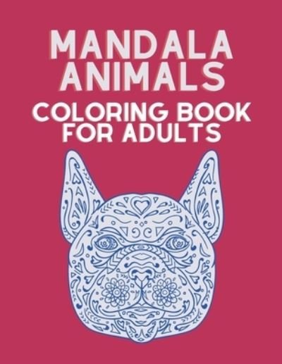 Cover for Yadira Ambert · Animal Coloring Book for Adults: Mandala style for stress relieving designs to color, relax and unwind - Coloring Books (Pocketbok) (2021)