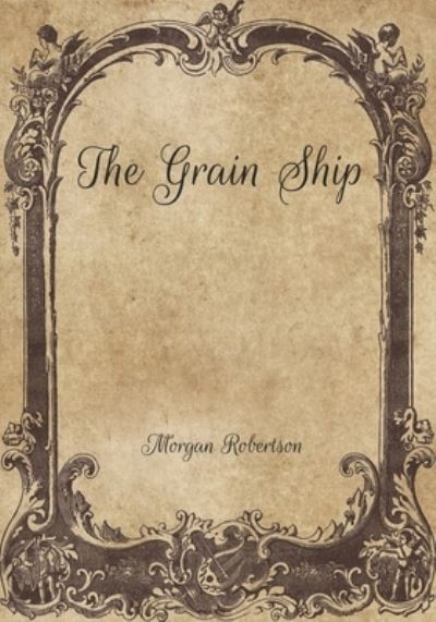 Cover for Morgan Robertson · The Grain Ship (Paperback Book) (2021)