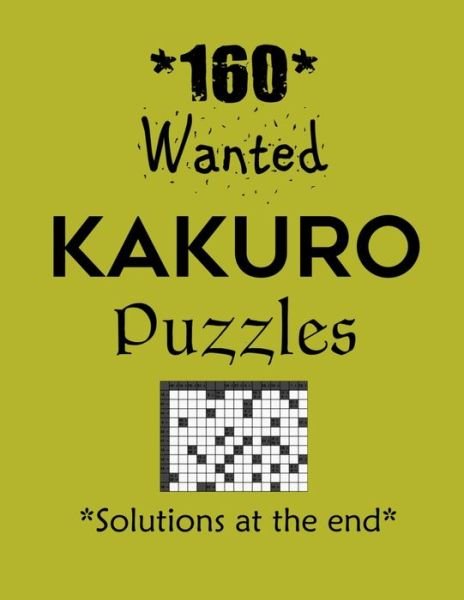 160 Wanted Kakuro Puzzles - Solutions at the end - Depace' - Bøker - Independently Published - 9798708072726 - 11. februar 2021