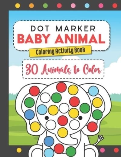 Cover for Palabras Design · Dot Marker Baby Animal Coloring Activity Book: 30 Animals to Color, for Toddlers, Preschool, and Kindergarten Kids (Paperback Book) (2021)