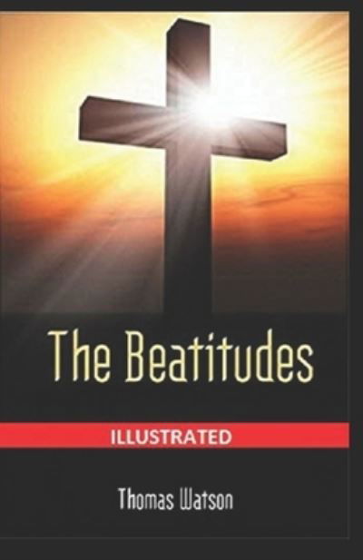 The Beatitudes Illustrated - Thomas Watson - Böcker - Independently Published - 9798745686726 - 28 april 2021